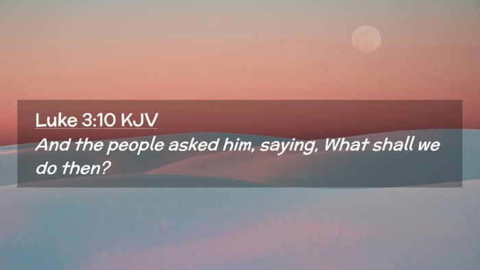 Picture 02 - Luke 3:10 KJV Desktop Wallpaper - And the people asked him, saying, What shall we - Desktop Bible Verse Wallpaper