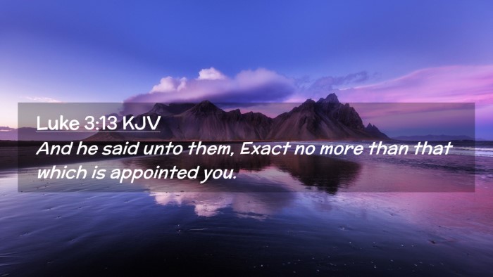Picture 02 - Luke 3:13 KJV Desktop Wallpaper - And he said unto them, Exact no more than that - Desktop Bible Verse Wallpaper