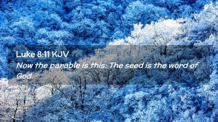 Picture 02 - Luke 8:11 KJV Desktop Wallpaper - Now the parable is this: The seed is the word of - Desktop Bible Verse Wallpaper