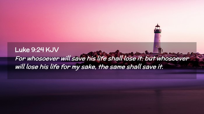 Picture 02 - Luke 9:24 KJV Desktop Wallpaper - For whosoever will save his life shall lose it: - Desktop Bible Verse Wallpaper