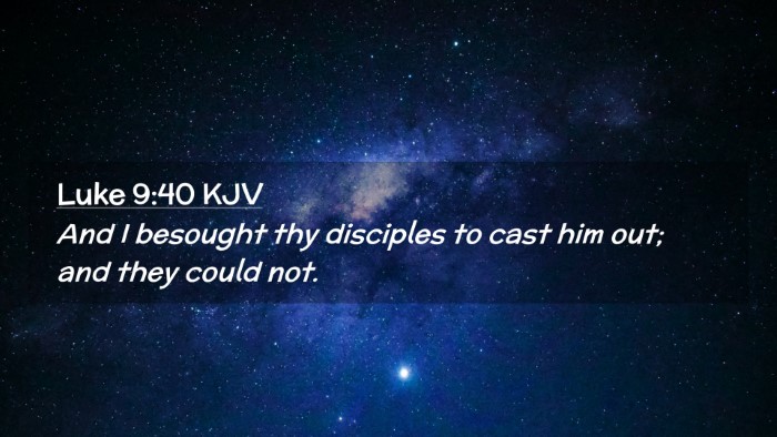 Picture 02 - Luke 9:40 KJV Desktop Wallpaper - And I besought thy disciples to cast him out; and - Desktop Bible Verse Wallpaper
