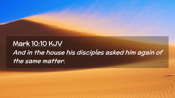 Picture 02 - Mark 10:10 KJV Desktop Wallpaper - And in the house his disciples asked him again of - Desktop Bible Verse Wallpaper