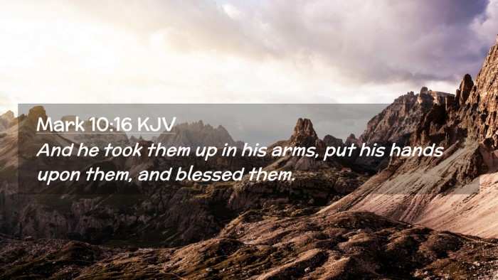 Picture 02 - Mark 10:16 KJV Desktop Wallpaper - And he took them up in his arms, put his hands - Desktop Bible Verse Wallpaper