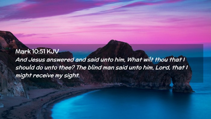 Picture 02 - Mark 10:51 KJV Desktop Wallpaper - And Jesus answered and said unto him, What wilt - Desktop Bible Verse Wallpaper