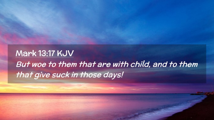 Picture 02 - Mark 13:17 KJV Desktop Wallpaper - But woe to them that are with child, and to them - Desktop Bible Verse Wallpaper