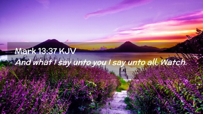 Picture 02 - Mark 13:37 KJV Desktop Wallpaper - And what I say unto you I say unto all, - Desktop Bible Verse Wallpaper