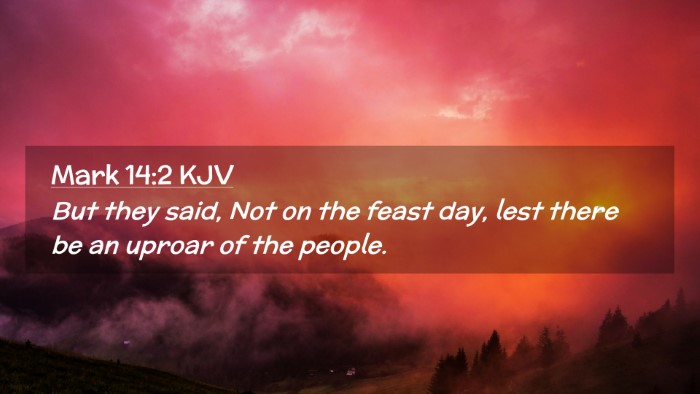 Picture 02 - Mark 14:2 KJV Desktop Wallpaper - But they said, Not on the feast day, lest there - Desktop Bible Verse Wallpaper