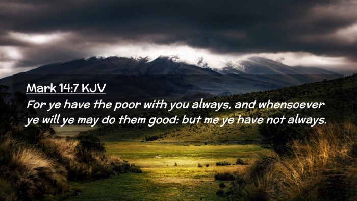 Picture 02 - Mark 14:7 KJV Desktop Wallpaper - For ye have the poor with you always, and - Desktop Bible Verse Wallpaper