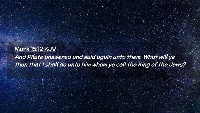 Picture 02 - Mark 15:12 KJV Desktop Wallpaper - And Pilate answered and said again unto them, - Desktop Bible Verse Wallpaper