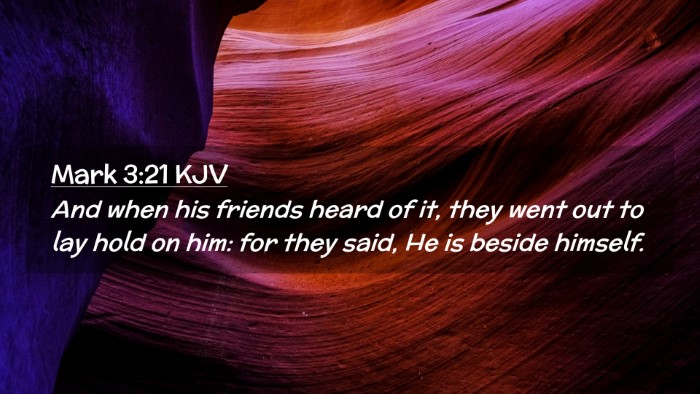 Picture 02 - Mark 3:21 KJV Desktop Wallpaper - And when his friends heard of it, they went out - Desktop Bible Verse Wallpaper