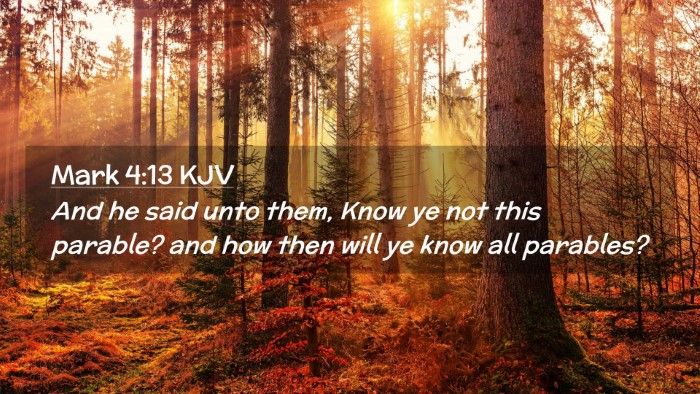 Picture 02 - Mark 4:13 KJV Desktop Wallpaper - And he said unto them, Know ye not this parable? - Desktop Bible Verse Wallpaper