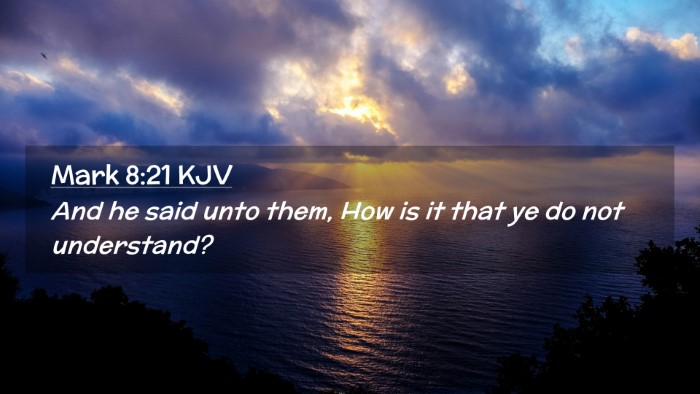 Picture 02 - Mark 8:21 KJV Desktop Wallpaper - And he said unto them, How is it that ye do not - Desktop Bible Verse Wallpaper