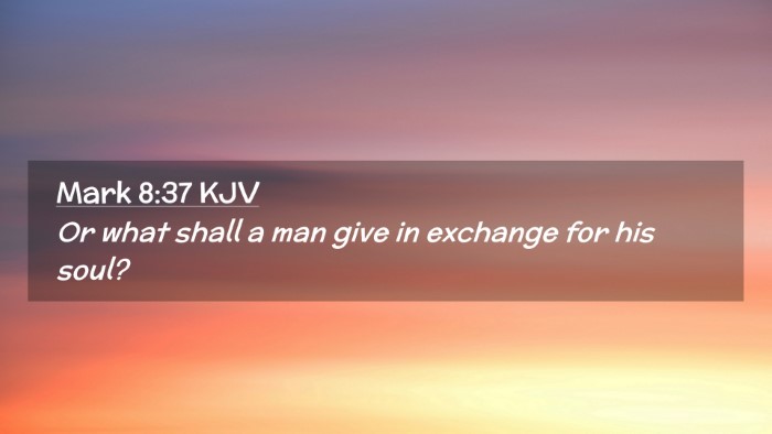 Picture 02 - Mark 8:37 KJV Desktop Wallpaper - Or what shall a man give in exchange for his - Desktop Bible Verse Wallpaper