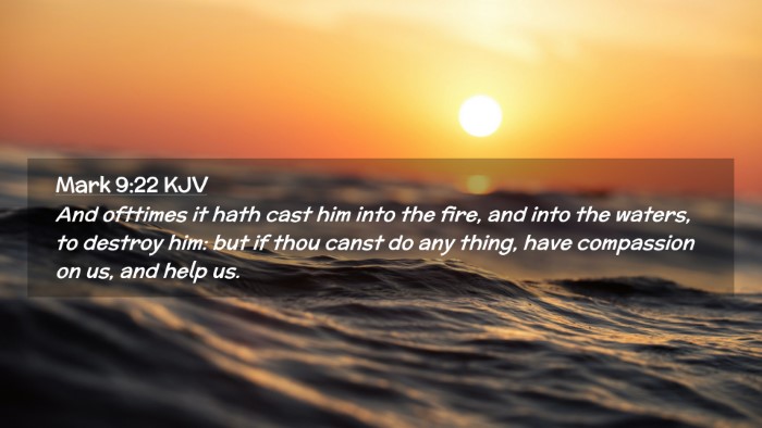 Picture 02 - Mark 9:22 KJV Desktop Wallpaper - And ofttimes it hath cast him into the fire, and - Desktop Bible Verse Wallpaper