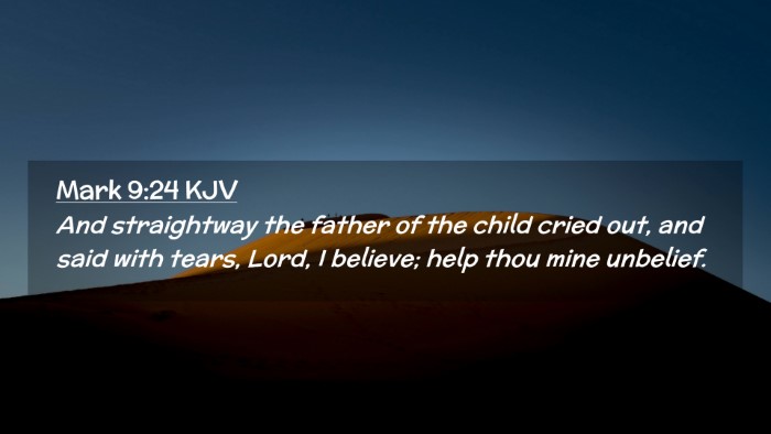 Picture 02 - Mark 9:24 KJV Desktop Wallpaper - And straightway the father of the child cried - Desktop Bible Verse Wallpaper