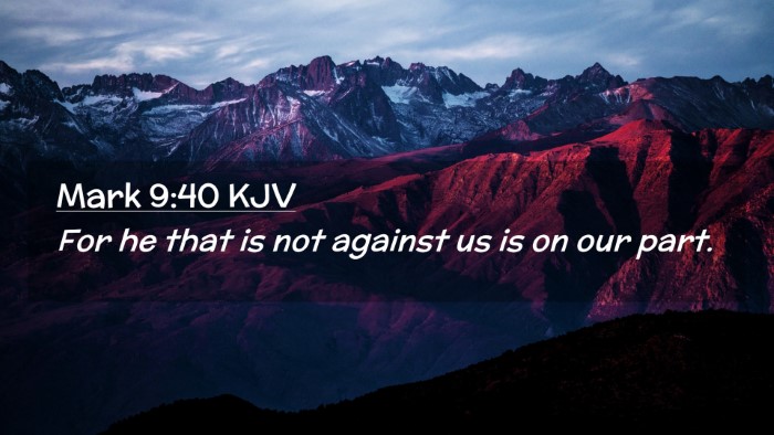 Picture 02 - Mark 9:40 KJV Desktop Wallpaper - For he that is not against us is on our - Desktop Bible Verse Wallpaper