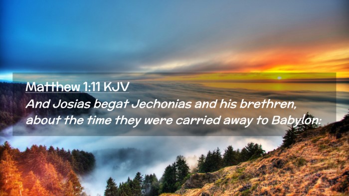 Picture 02 - Matthew 1:11 KJV Desktop Wallpaper - And Josias begat Jechonias and his brethren, - Desktop Bible Verse Wallpaper