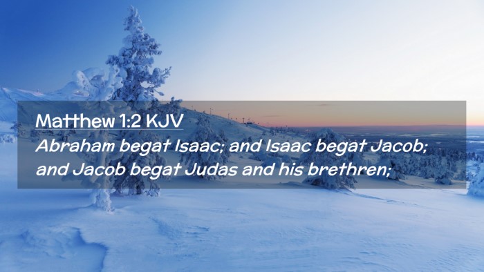 Picture 02 - Matthew 1:2 KJV Desktop Wallpaper - Abraham begat Isaac; and Isaac begat Jacob; and - Desktop Bible Verse Wallpaper