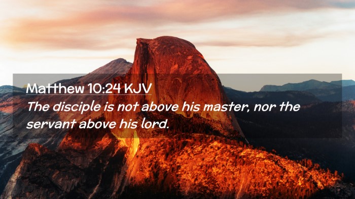 Picture 02 - Matthew 10:24 KJV Desktop Wallpaper - The disciple is not above his master, nor the - Desktop Bible Verse Wallpaper