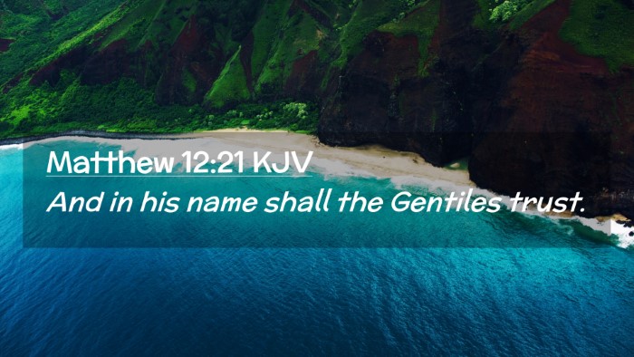 Picture 02 - Matthew 12:21 KJV Desktop Wallpaper - And in his name shall the Gentiles - Desktop Bible Verse Wallpaper