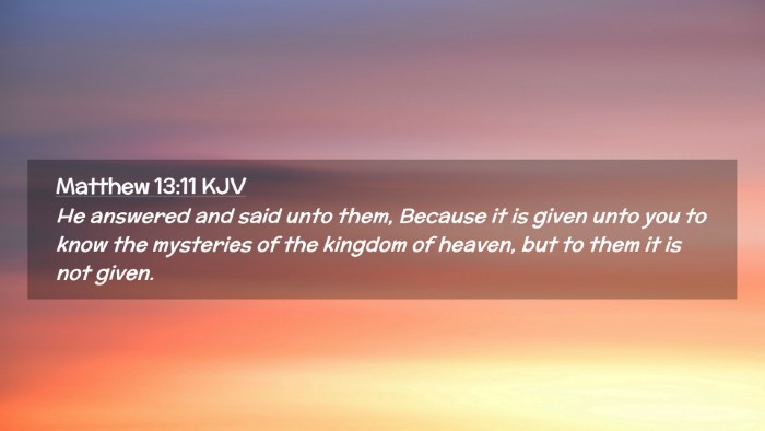 Picture 02 - Matthew 13:11 KJV Desktop Wallpaper - He answered and said unto them, Because it is - Desktop Bible Verse Wallpaper