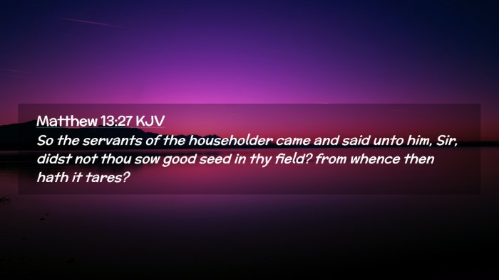 Picture 02 - Matthew 13:27 KJV Desktop Wallpaper - So the servants of the householder came and said - Desktop Bible Verse Wallpaper