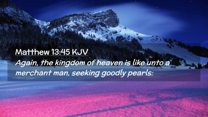 Picture 02 - Matthew 13:45 KJV Desktop Wallpaper - Again, the kingdom of heaven is like unto a - Desktop Bible Verse Wallpaper