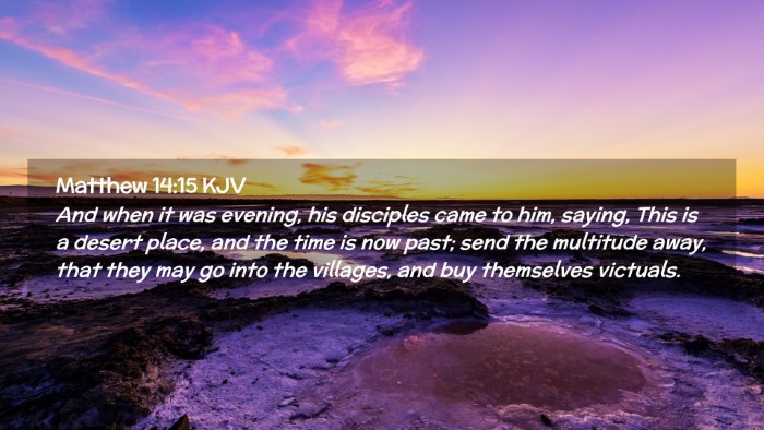 Picture 02 - Matthew 14:15 KJV Desktop Wallpaper - And when it was evening, his disciples came to - Desktop Bible Verse Wallpaper