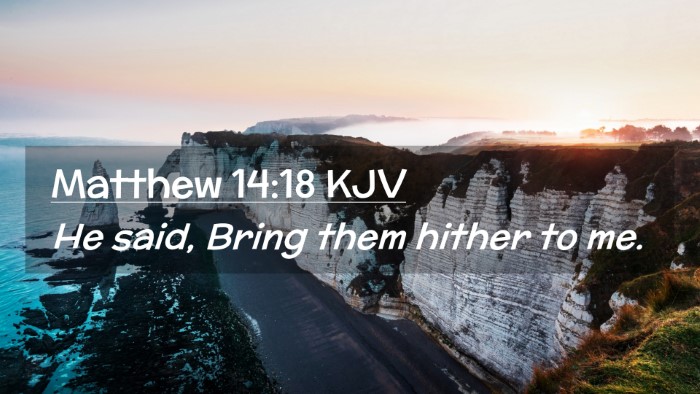 Picture 02 - Matthew 14:18 KJV Desktop Wallpaper - He said, Bring them hither to - Desktop Bible Verse Wallpaper