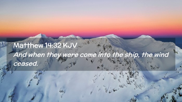 Picture 02 - Matthew 14:32 KJV Desktop Wallpaper - And when they were come into the ship, the wind - Desktop Bible Verse Wallpaper