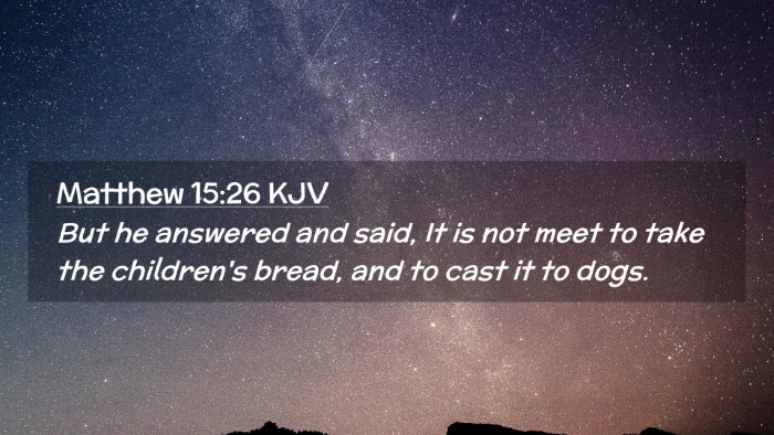 Picture 02 - Matthew 15:26 KJV Desktop Wallpaper - But he answered and said, It is not meet to take - Desktop Bible Verse Wallpaper