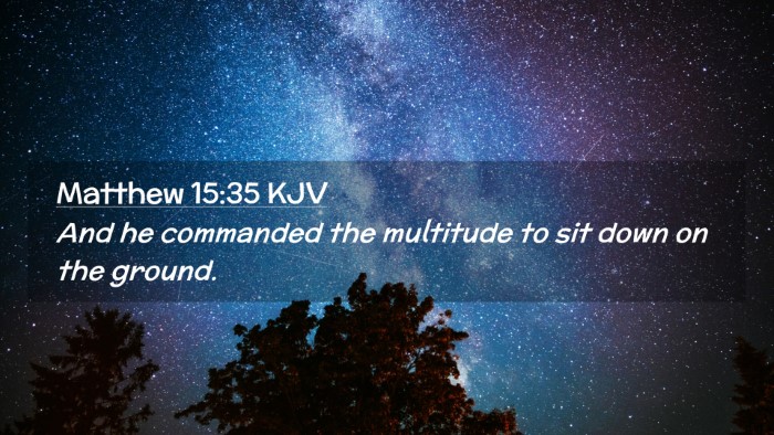 Picture 02 - Matthew 15:35 KJV Desktop Wallpaper - And he commanded the multitude to sit down on the - Desktop Bible Verse Wallpaper