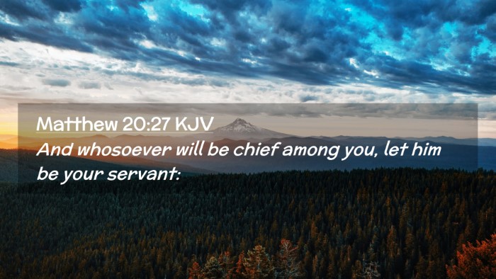 Picture 02 - Matthew 20:27 KJV Desktop Wallpaper - And whosoever will be chief among you, let him be - Desktop Bible Verse Wallpaper