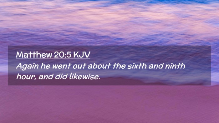 Picture 02 - Matthew 20:5 KJV Desktop Wallpaper - Again he went out about the sixth and ninth hour, - Desktop Bible Verse Wallpaper