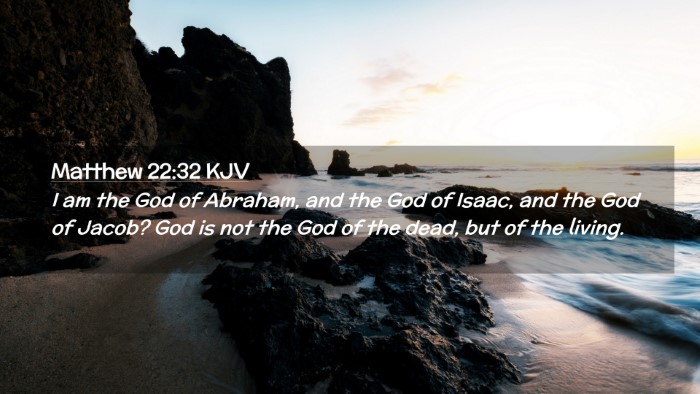 Picture 02 - Matthew 22:32 KJV Desktop Wallpaper - I am the God of Abraham, and the God of Isaac, - Desktop Bible Verse Wallpaper
