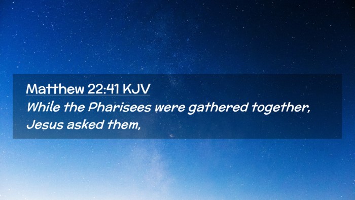 Picture 02 - Matthew 22:41 KJV Desktop Wallpaper - While the Pharisees were gathered together, Jesus - Desktop Bible Verse Wallpaper