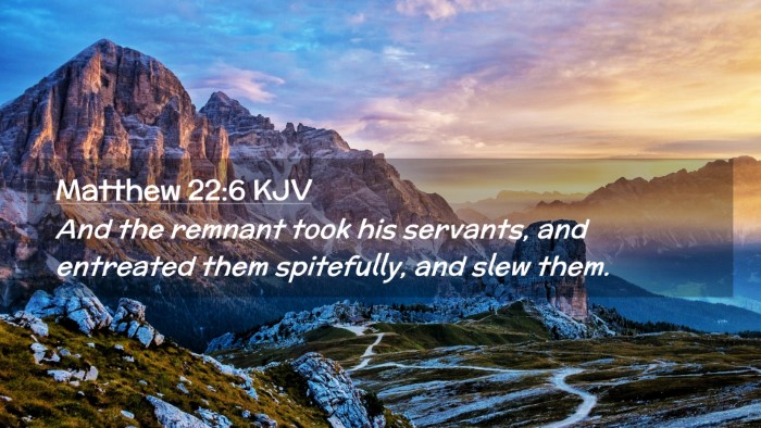 Picture 02 - Matthew 22:6 KJV Desktop Wallpaper - And the remnant took his servants, and entreated - Desktop Bible Verse Wallpaper