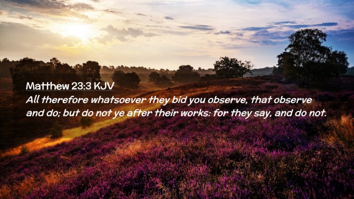 Picture 02 - Matthew 23:3 KJV Desktop Wallpaper - All therefore whatsoever they bid you observe, - Desktop Bible Verse Wallpaper