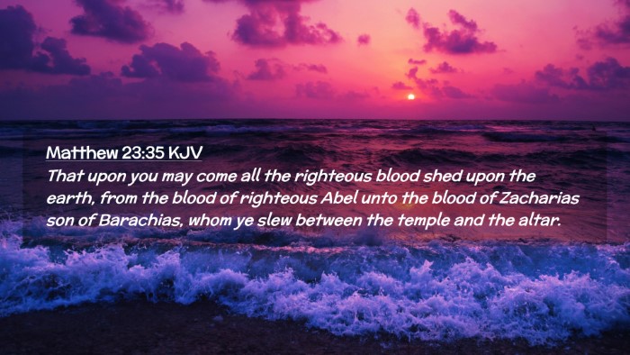 Picture 02 - Matthew 23:35 KJV Desktop Wallpaper - That upon you may come all the righteous blood - Desktop Bible Verse Wallpaper