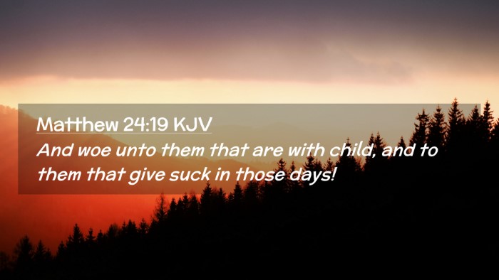 Picture 02 - Matthew 24:19 KJV Desktop Wallpaper - And woe unto them that are with child, and to - Desktop Bible Verse Wallpaper