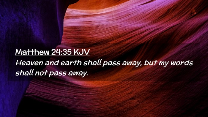 Picture 02 - Matthew 24:35 KJV Desktop Wallpaper - Heaven and earth shall pass away, but my words - Desktop Bible Verse Wallpaper