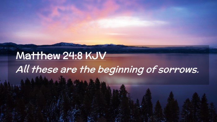 Picture 02 - Matthew 24:8 KJV Desktop Wallpaper - All these are the beginning of - Desktop Bible Verse Wallpaper