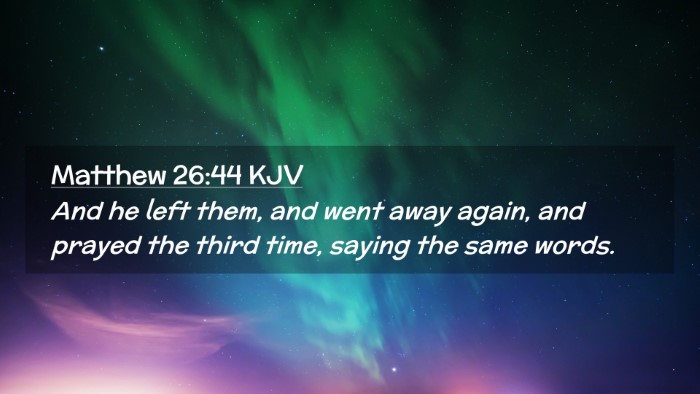 Picture 02 - Matthew 26:44 KJV Desktop Wallpaper - And he left them, and went away again, and prayed - Desktop Bible Verse Wallpaper