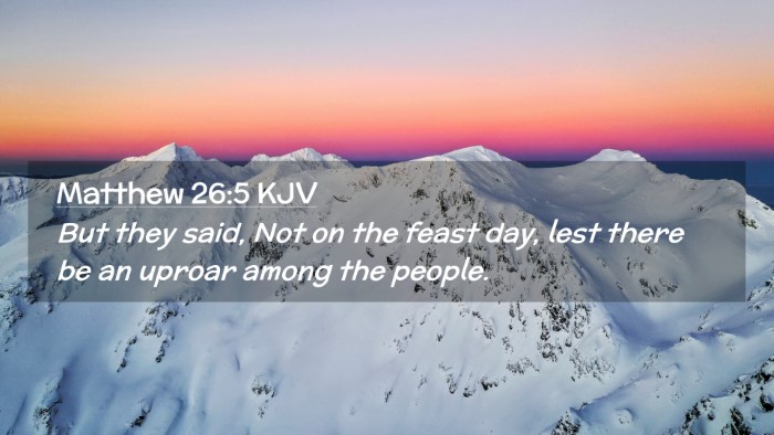 Picture 02 - Matthew 26:5 KJV Desktop Wallpaper - But they said, Not on the feast day, lest there - Desktop Bible Verse Wallpaper