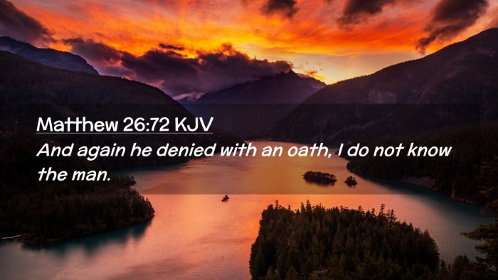 Picture 02 - Matthew 26:72 KJV Desktop Wallpaper - And again he denied with an oath, I do not know - Desktop Bible Verse Wallpaper