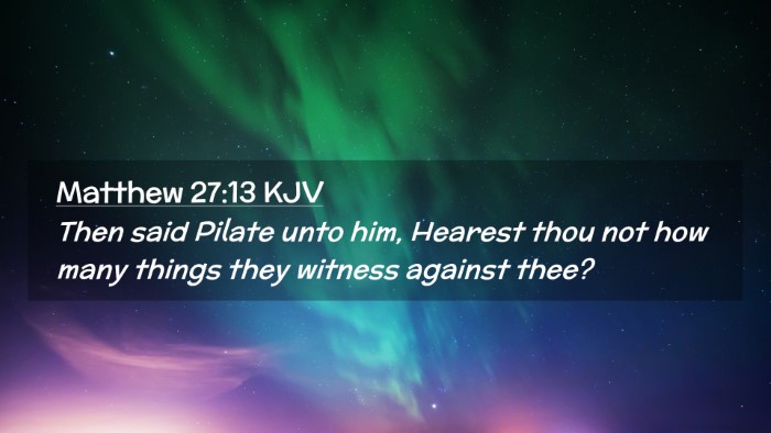Picture 02 - Matthew 27:13 KJV Desktop Wallpaper - Then said Pilate unto him, Hearest thou not how - Desktop Bible Verse Wallpaper