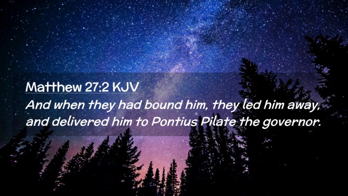 Picture 02 - Matthew 27:2 KJV Desktop Wallpaper - And when they had bound him, they led him away, - Desktop Bible Verse Wallpaper