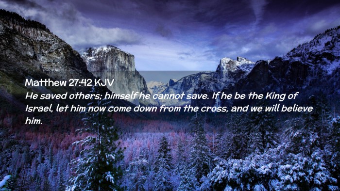Picture 02 - Matthew 27:42 KJV Desktop Wallpaper - He saved others; himself he cannot save. If he be - Desktop Bible Verse Wallpaper