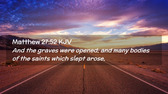 Picture 02 - Matthew 27:52 KJV Desktop Wallpaper - And the graves were opened; and many bodies of - Desktop Bible Verse Wallpaper