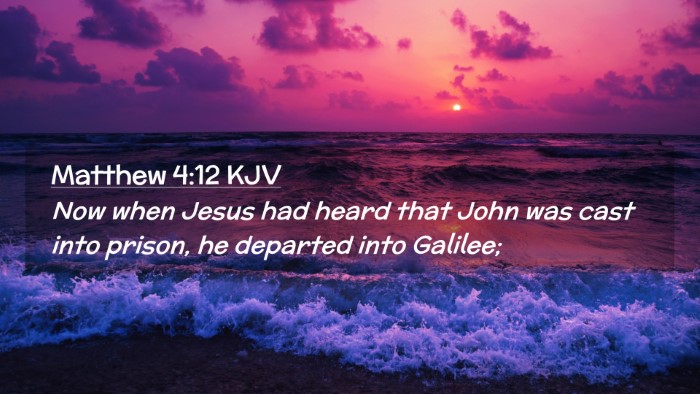 Picture 02 - Matthew 4:12 KJV Desktop Wallpaper - Now when Jesus had heard that John was cast into - Desktop Bible Verse Wallpaper
